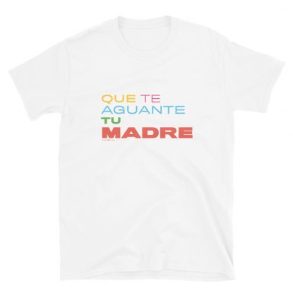 "Que te aguante tu madre" – Camiseta de manga corta unisex